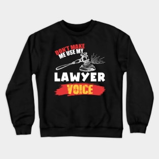 Don't Make Me Use My Lawyer Voice Crewneck Sweatshirt